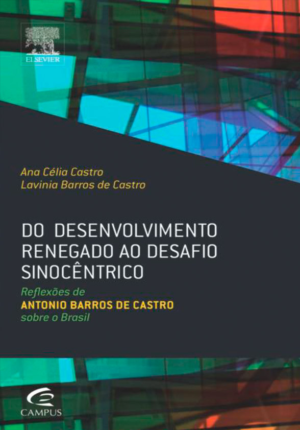 Do desenvolvimento renegado ao desafio sinocêntrico – Reflexões de Antonio Barros de Castro sobre o Brasil